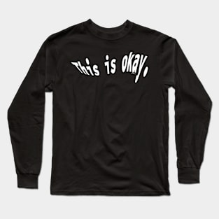 This Is Okay Long Sleeve T-Shirt